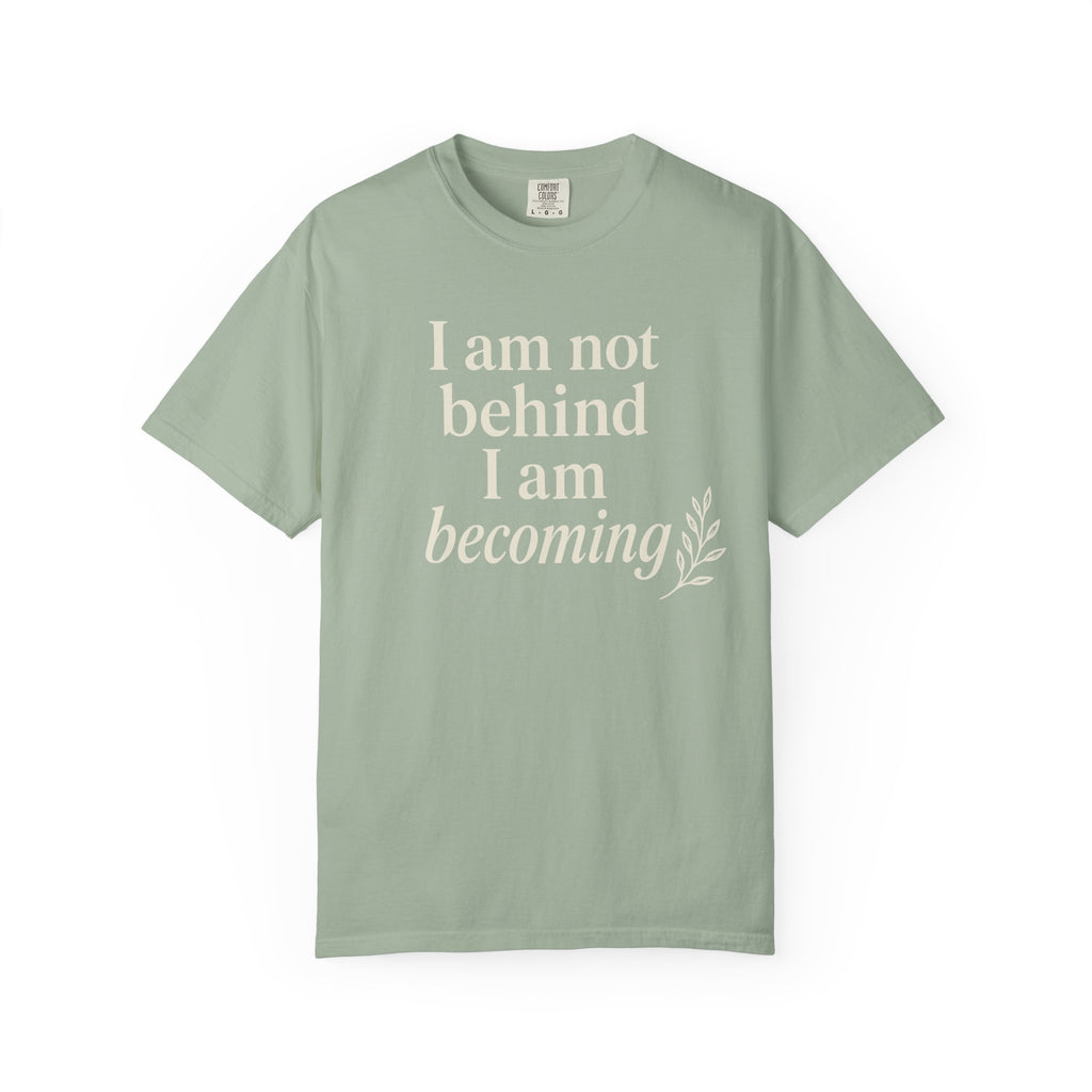 I Am Not Behind I Am Becoming T-shirt