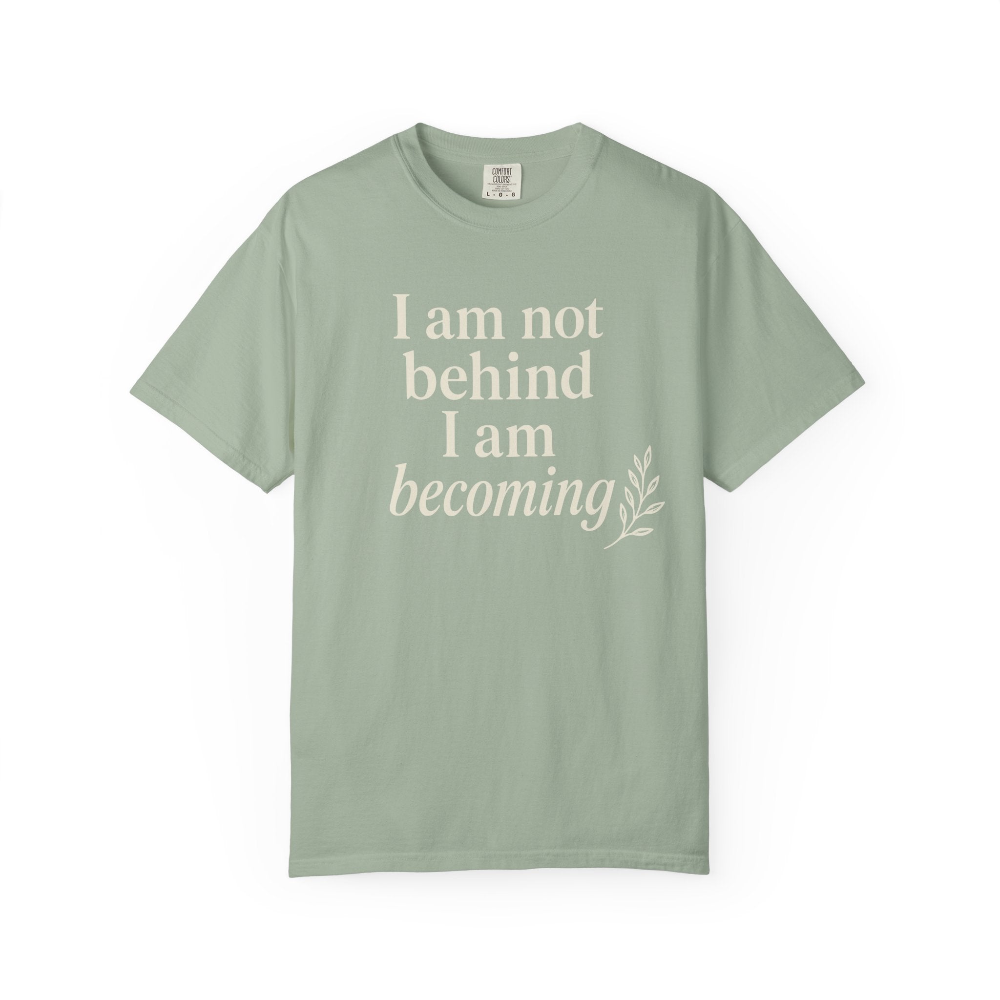 I Am Not Behind I Am Becoming T-shirt