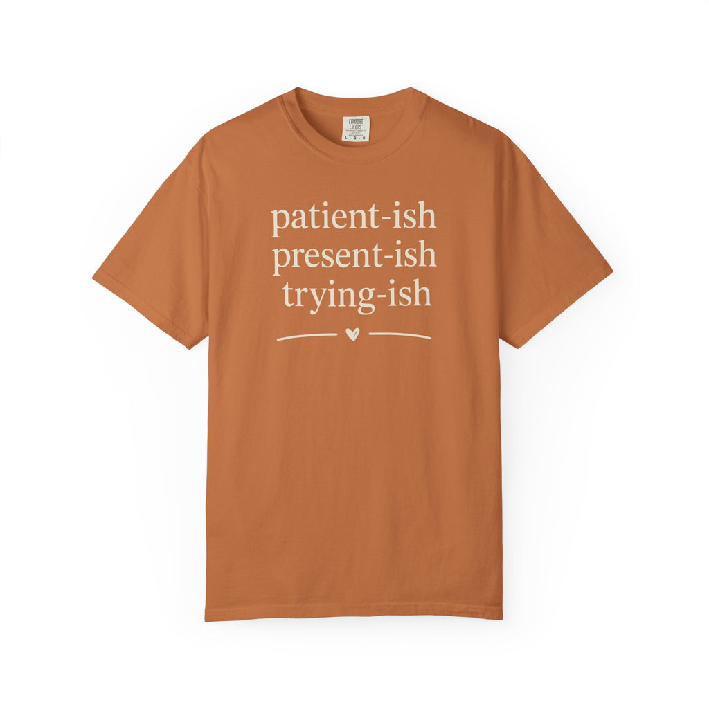 Patient-ish Present-ish Trying-ish T-shirt