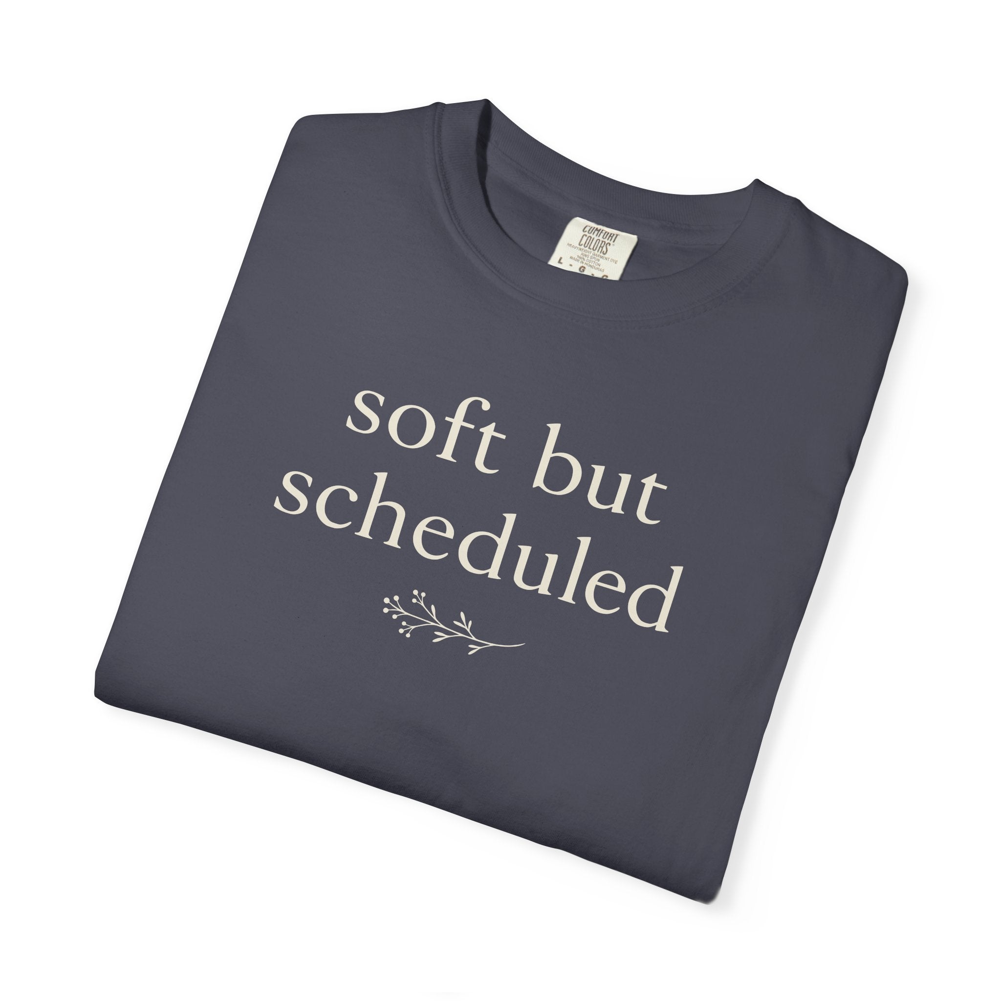 Soft But Scheduled T-shirt