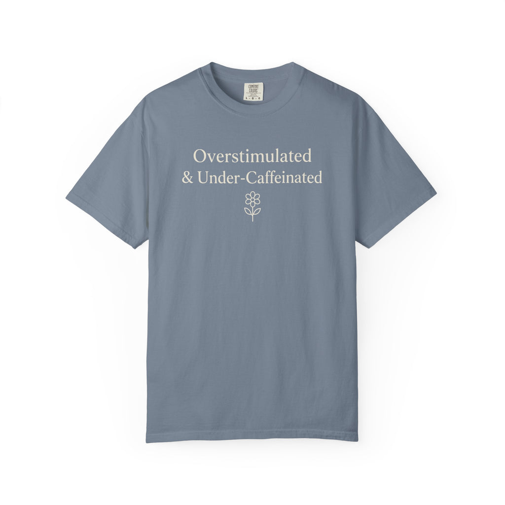 Overstimulated And Under-Caffeinated T-shirt