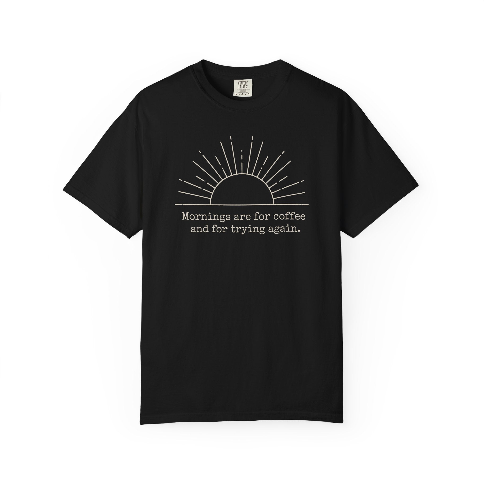 Mornings Are For Coffee And Trying Again T-shirt