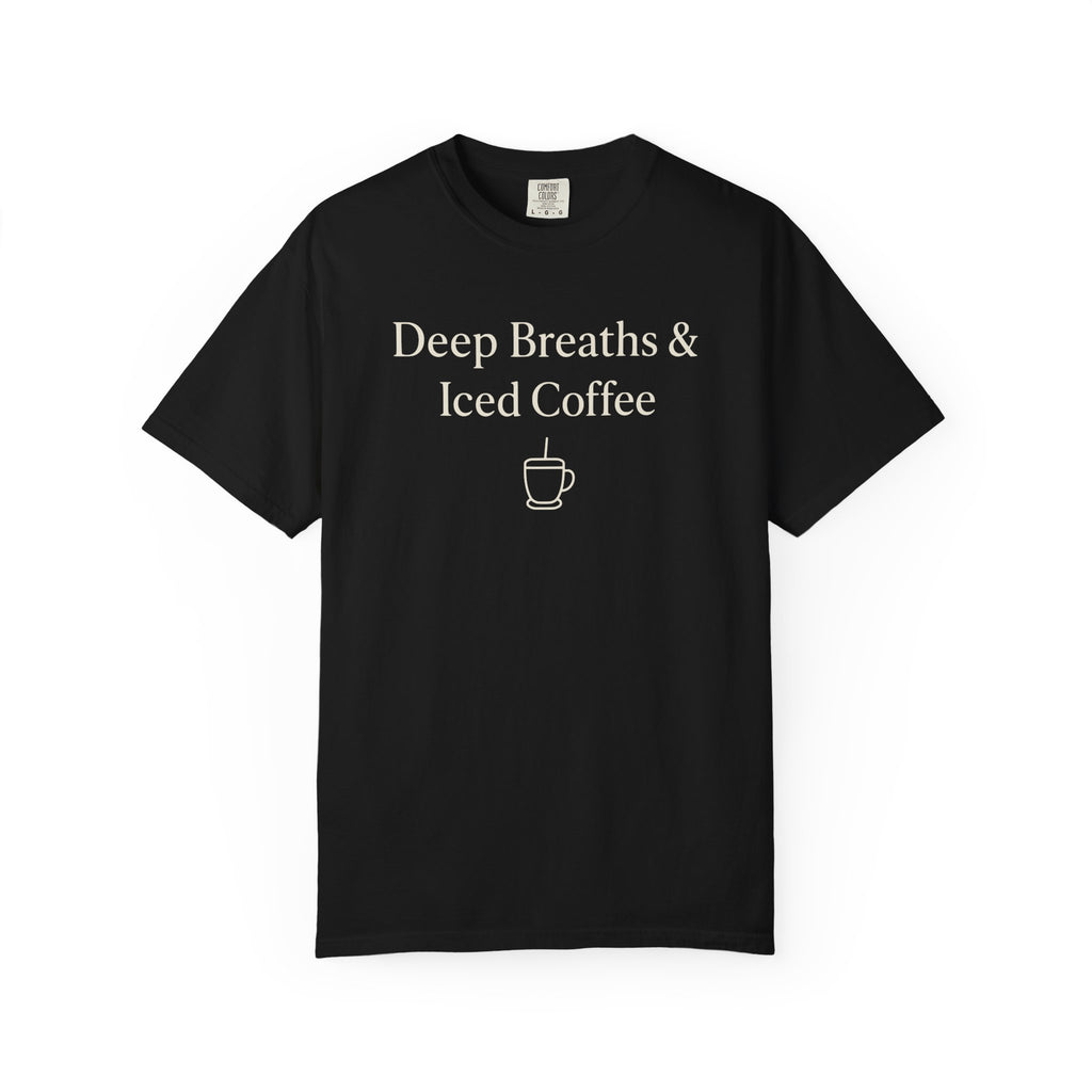 Deep Breaths And Iced Coffee T-shirt