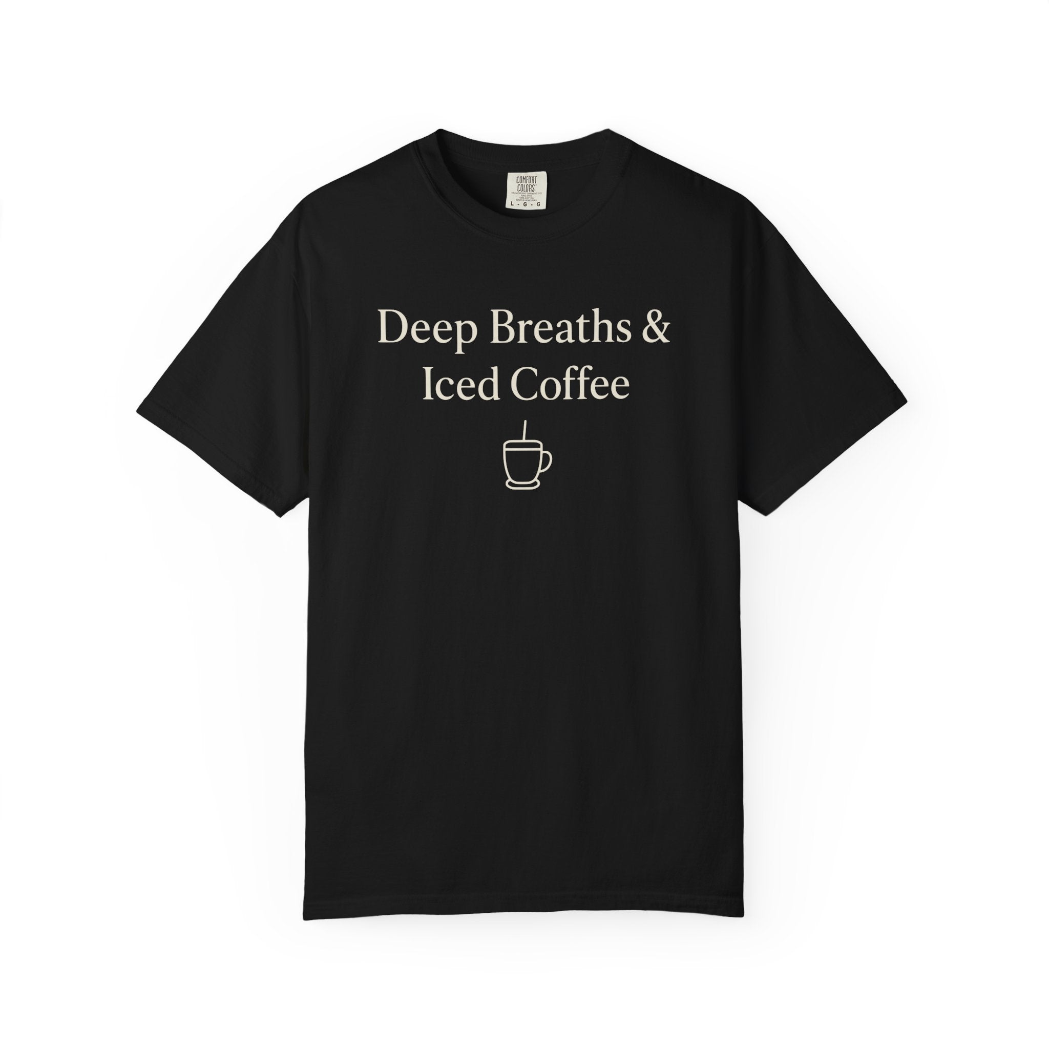 Deep Breaths And Iced Coffee T-shirt