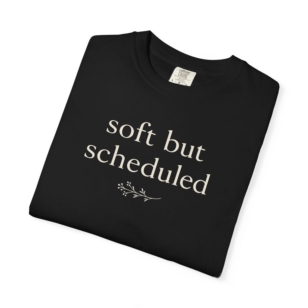 Soft But Scheduled T-shirt