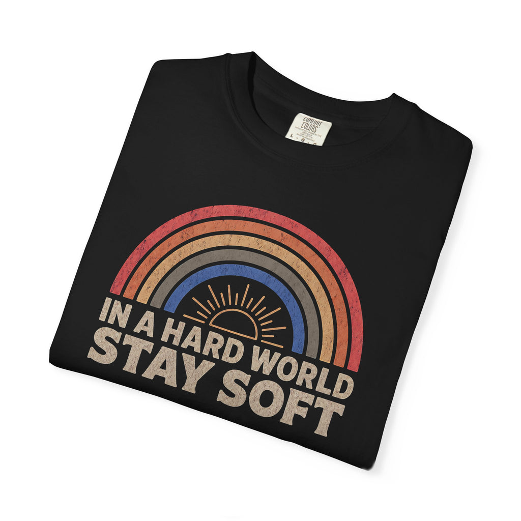 In A Hard World Stay Soft T-shirt