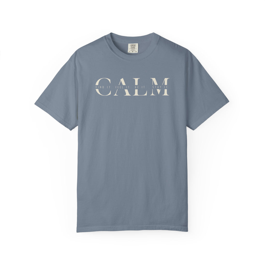 Calm Find It Feel It Be It Stay It T-shirt