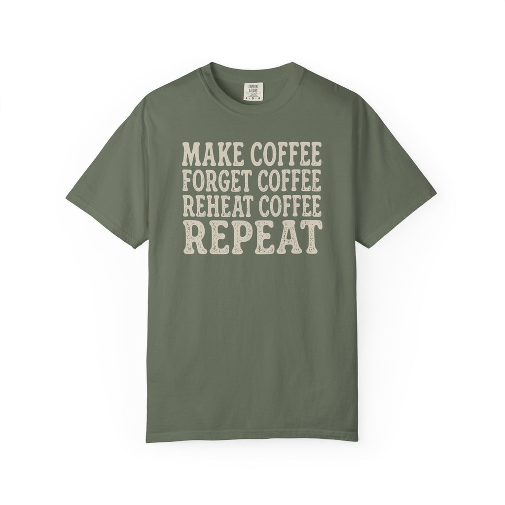Make Coffee Forget Coffee Reheat Coffee Repeat T-shirt
