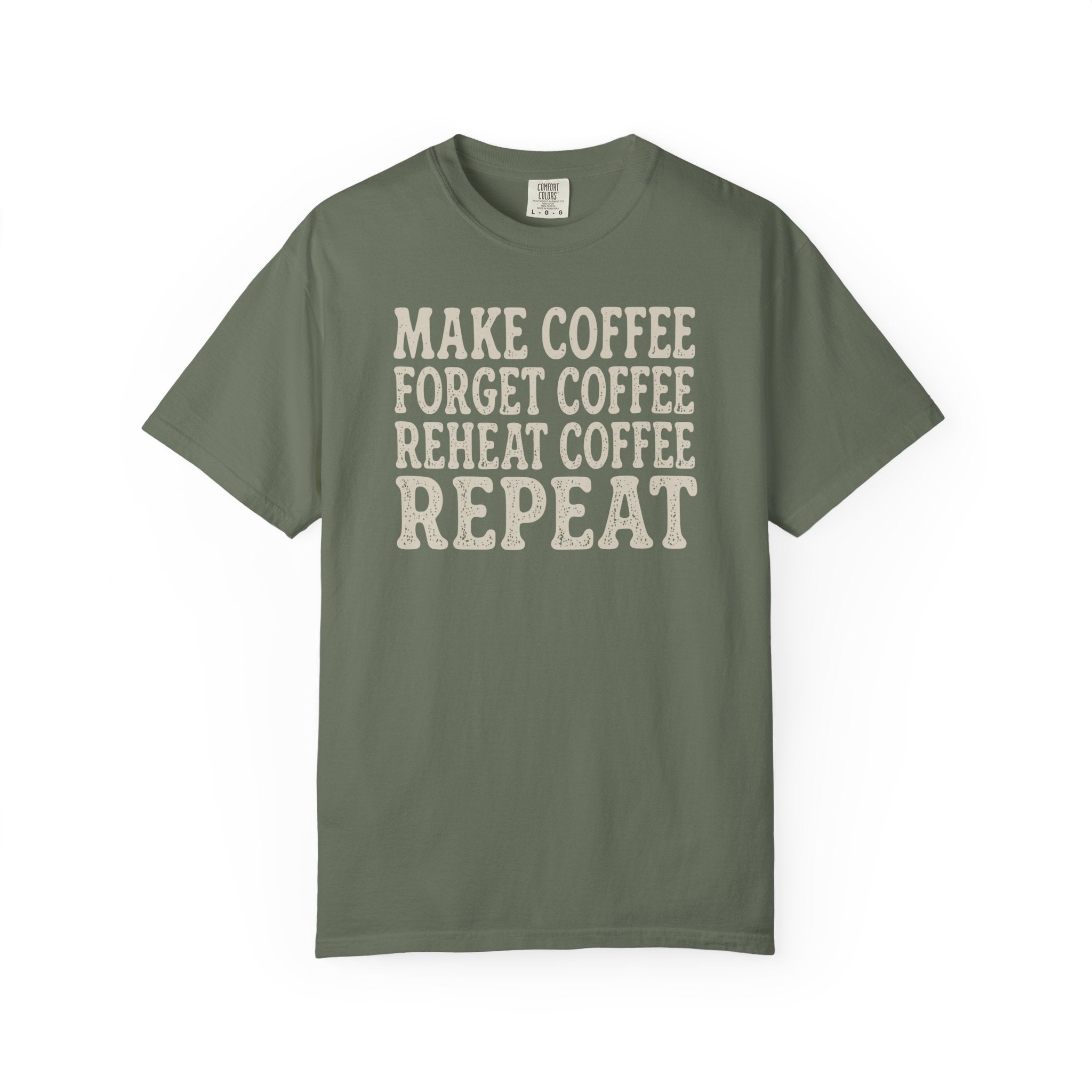 Make Coffee Forget Coffee Reheat Coffee Repeat T-shirt