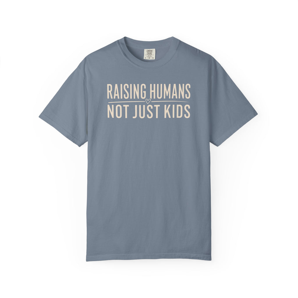 Raising Humans Not Just Kids T-shirt