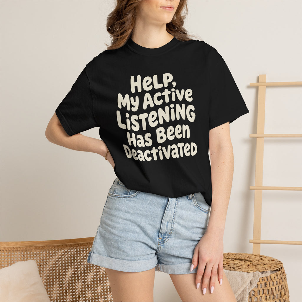 Help My Active Listening Has Been Deactivated T-shirt