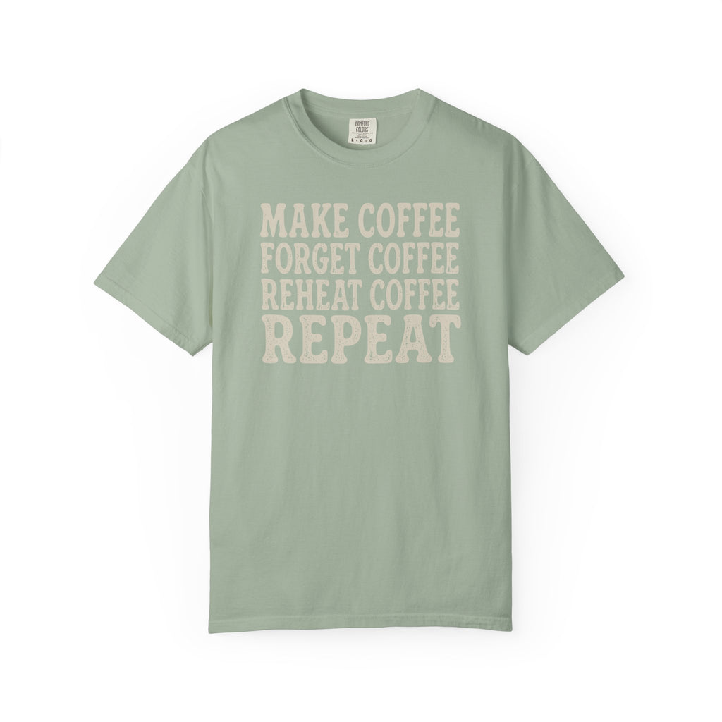 Make Coffee Forget Coffee Reheat Coffee Repeat T-shirt