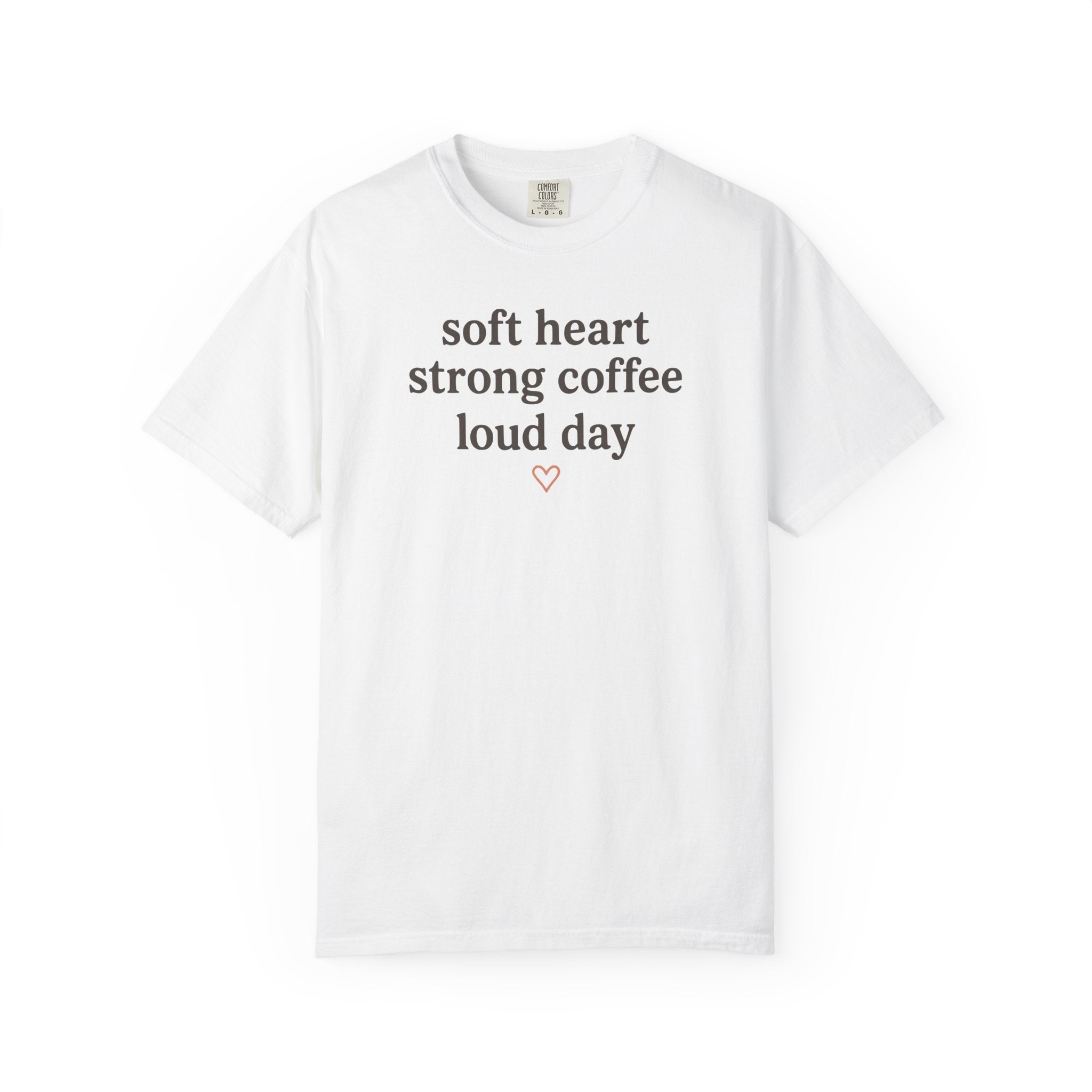 Soft Heart Strong Coffee Loud Day T-shirt