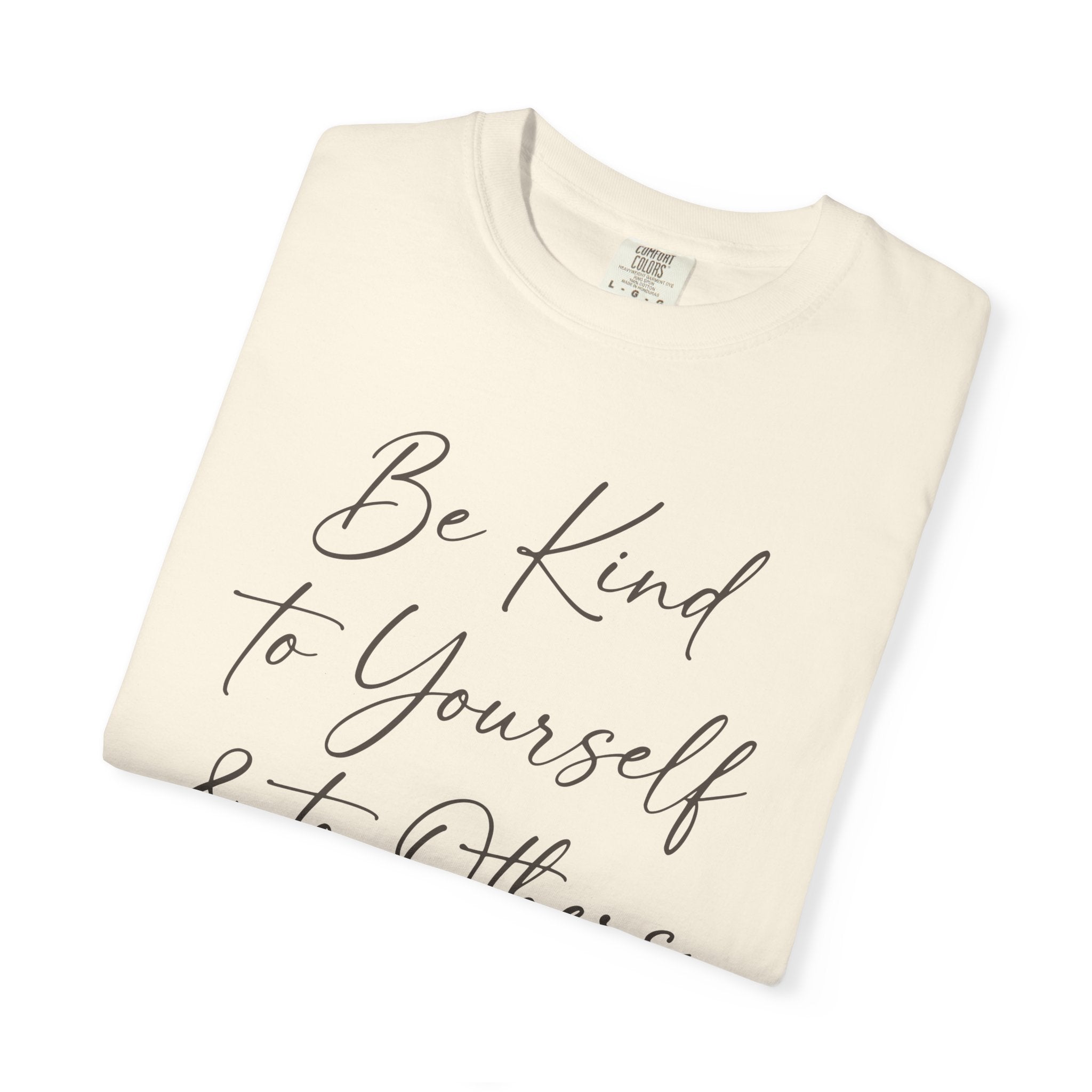 Be Kind To Yourself And To Others T-shirt