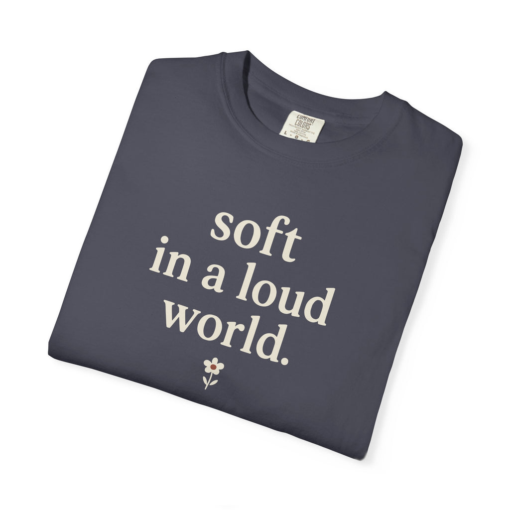 Soft In A Loud World T-shirt