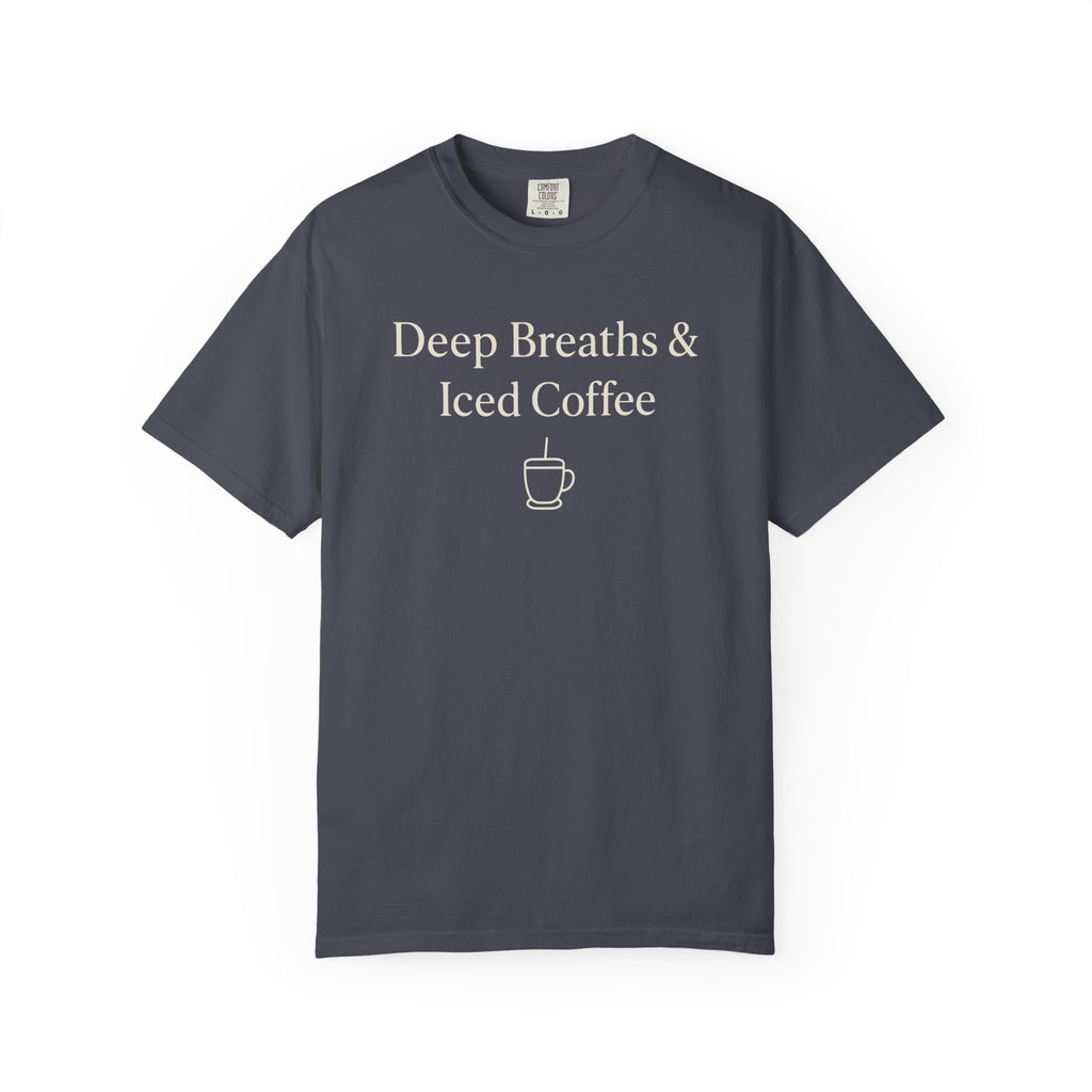 Deep Breaths And Iced Coffee T-shirt