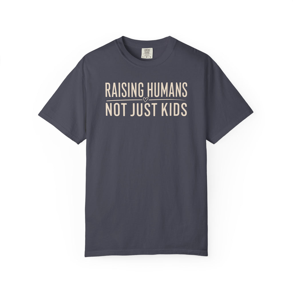 Raising Humans Not Just Kids T-shirt
