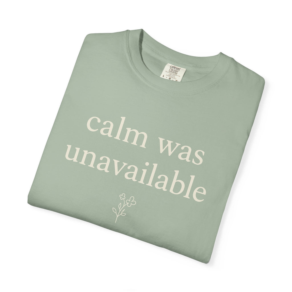 Calm Was Unavailable T-shirt