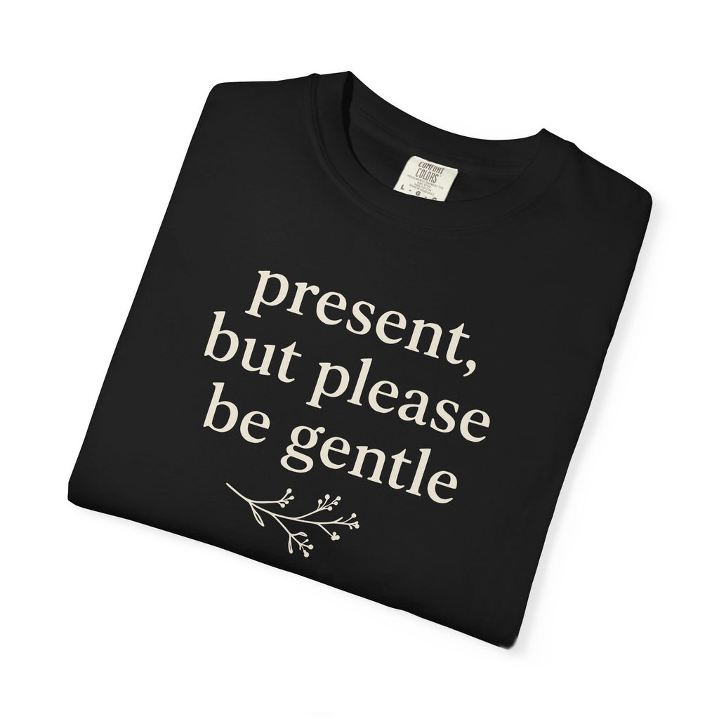 Present But Please Be Gentle T-shirt