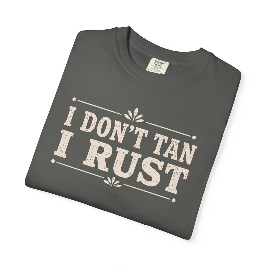 I Don't Tan I Rust T-shirt