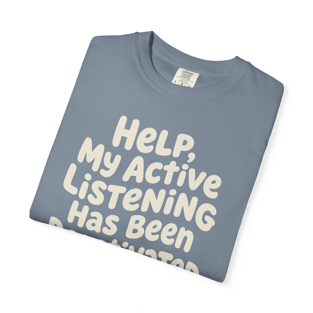 Help My Active Listening Has Been Deactivated T-shirt