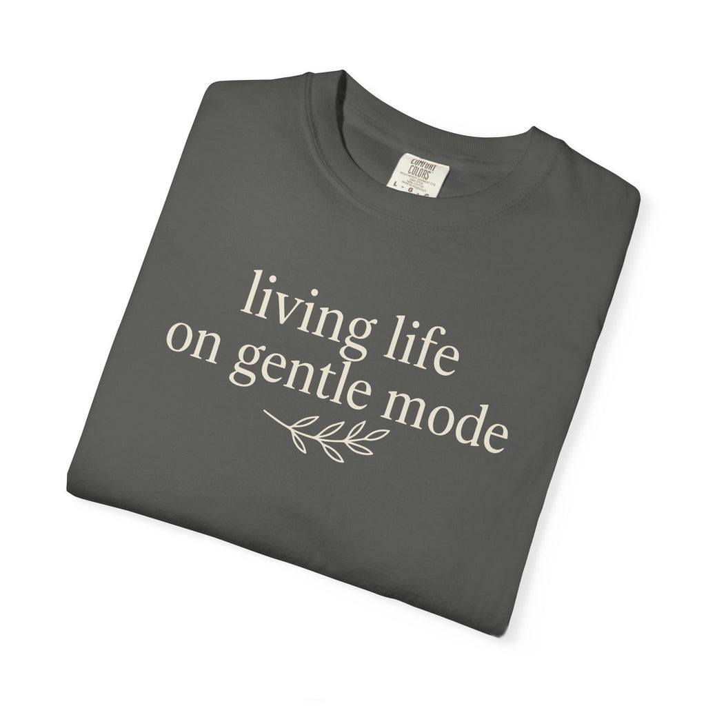 Living Life On Gentle Mode T-shirt
