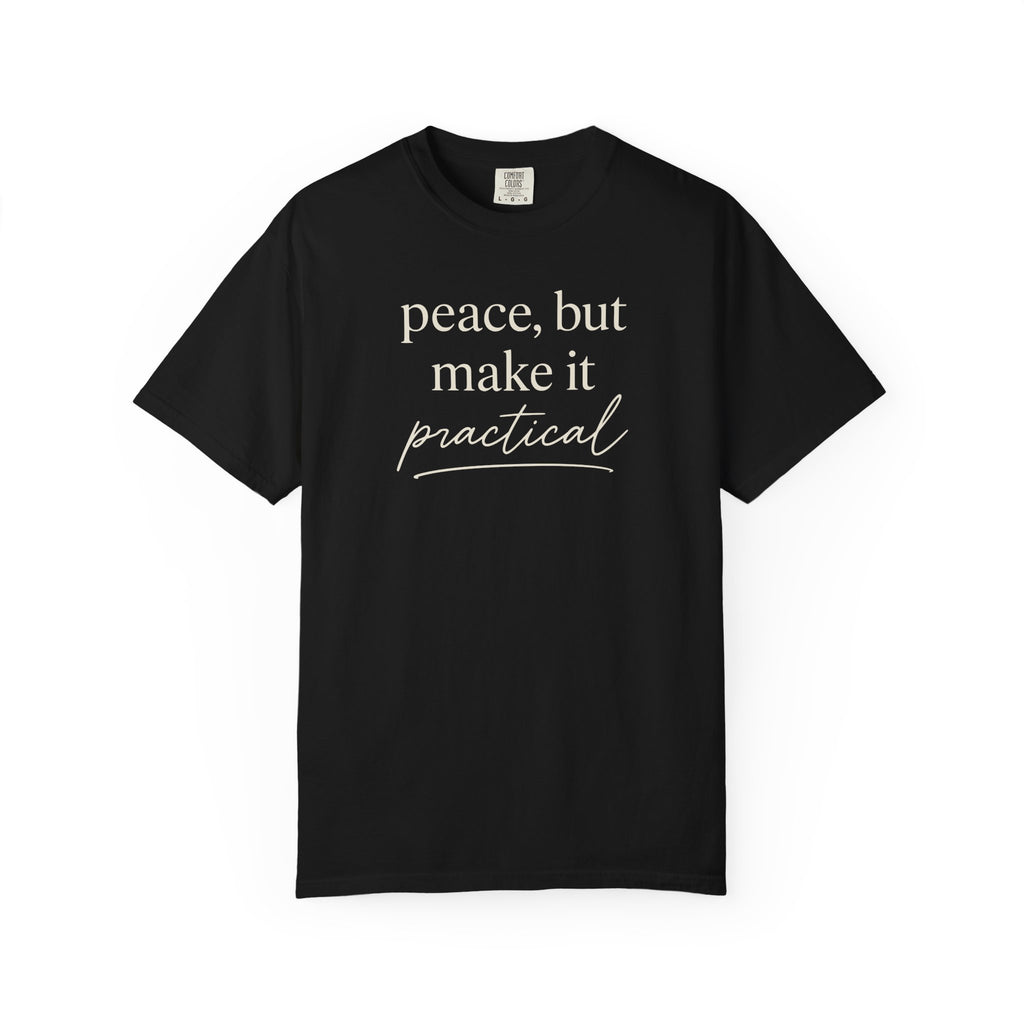 Peace But Make It Practical T-shirt