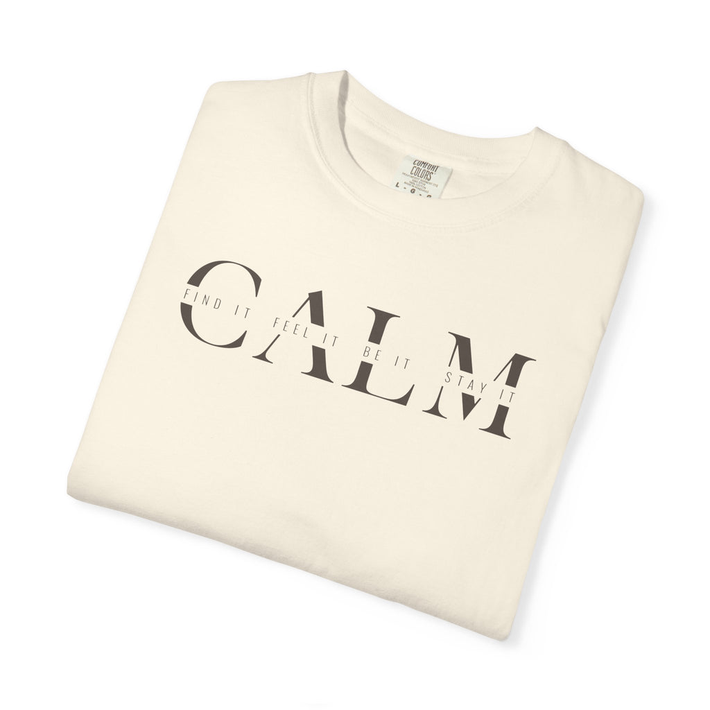 Calm Find It Feel It Be It Stay It T-shirt