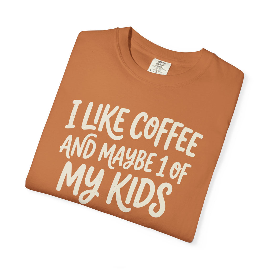 I Like Coffee And Maybe 1 Of My Kids T-shirt