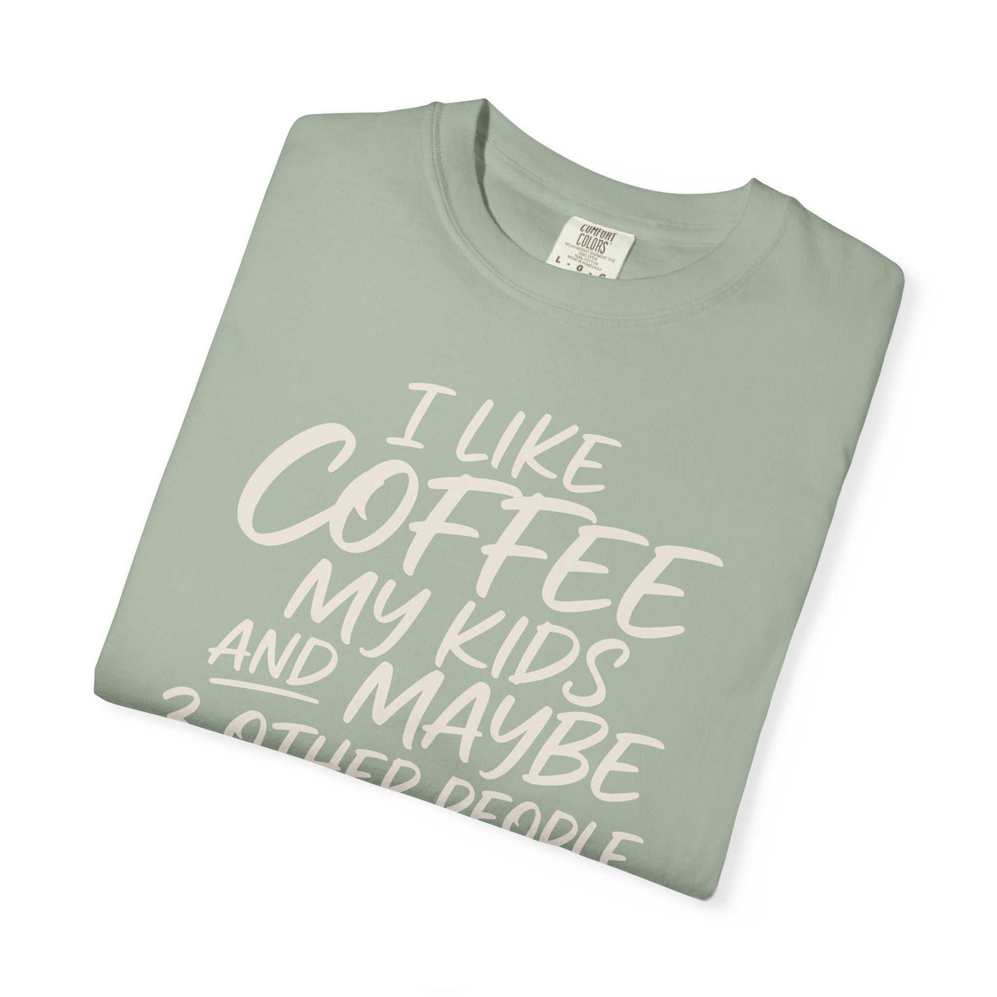 I Like Coffee My Kids And Maybe 3 Other People T-shirt