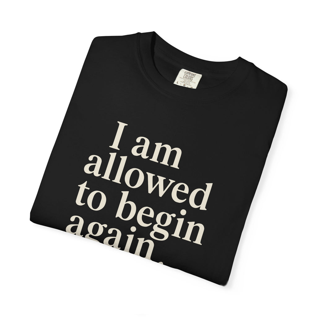 I Am Allowed To Begin Again Gently T-shirt