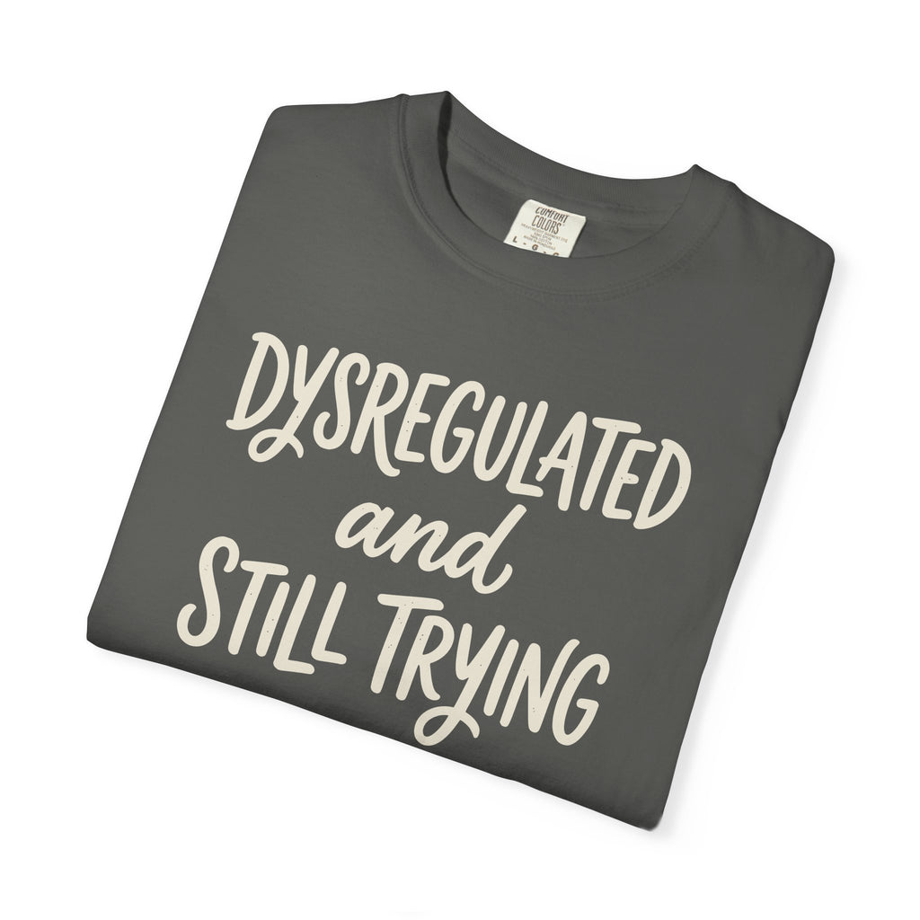 Dysregulated And Still Trying T-shirt