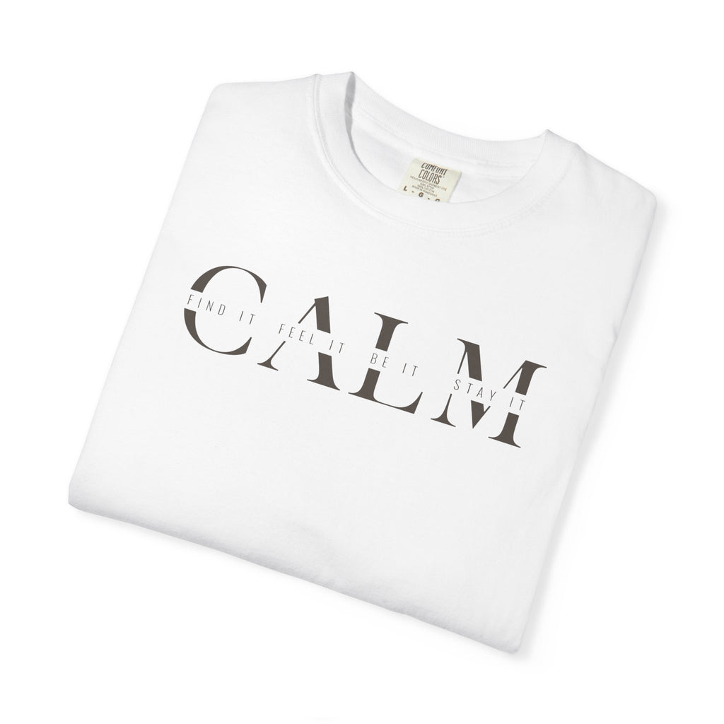 Calm Find It Feel It Be It Stay It T-shirt