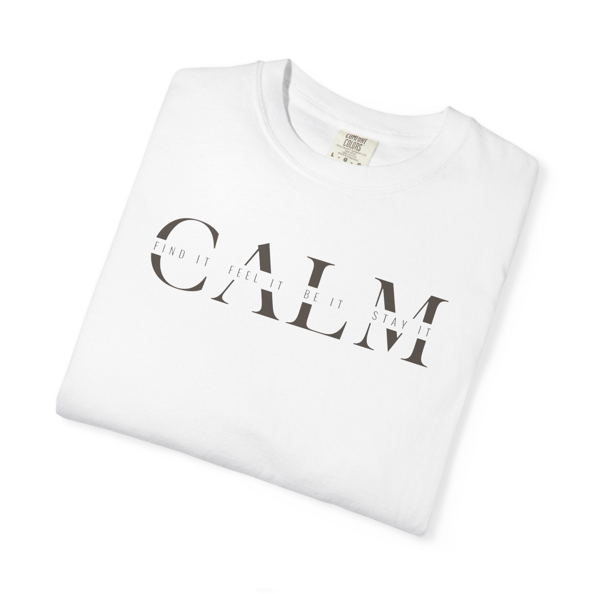 Calm Find It Feel It Be It Stay It T-shirt
