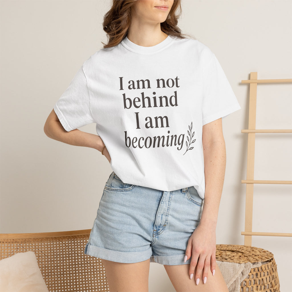 I Am Not Behind I Am Becoming T-shirt
