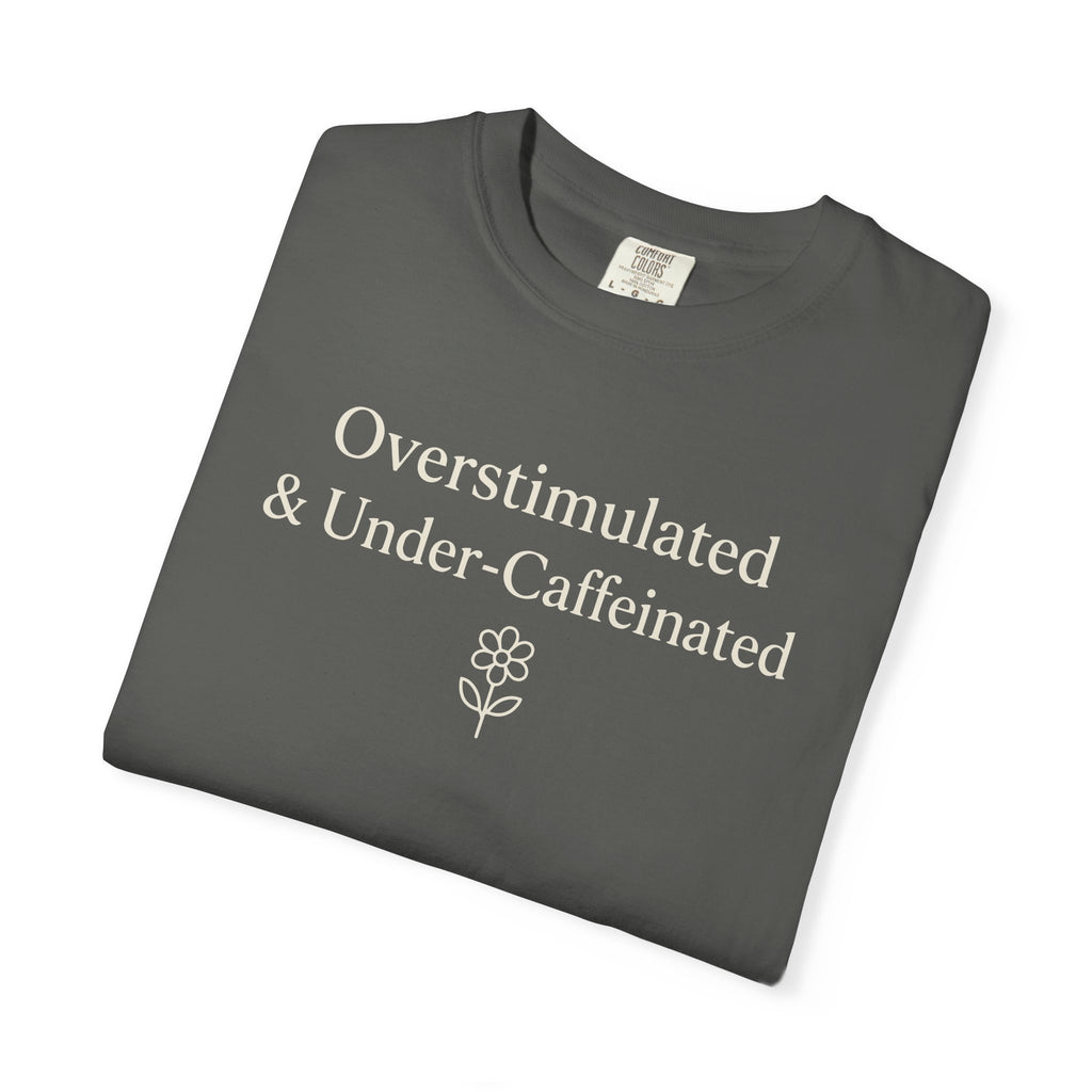 Overstimulated And Under-Caffeinated T-shirt