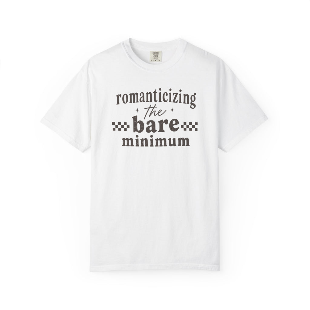 Romanticizing The Bare Minimum T-shirt