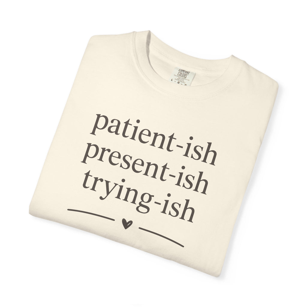 Patient-ish Present-ish Trying-ish T-shirt