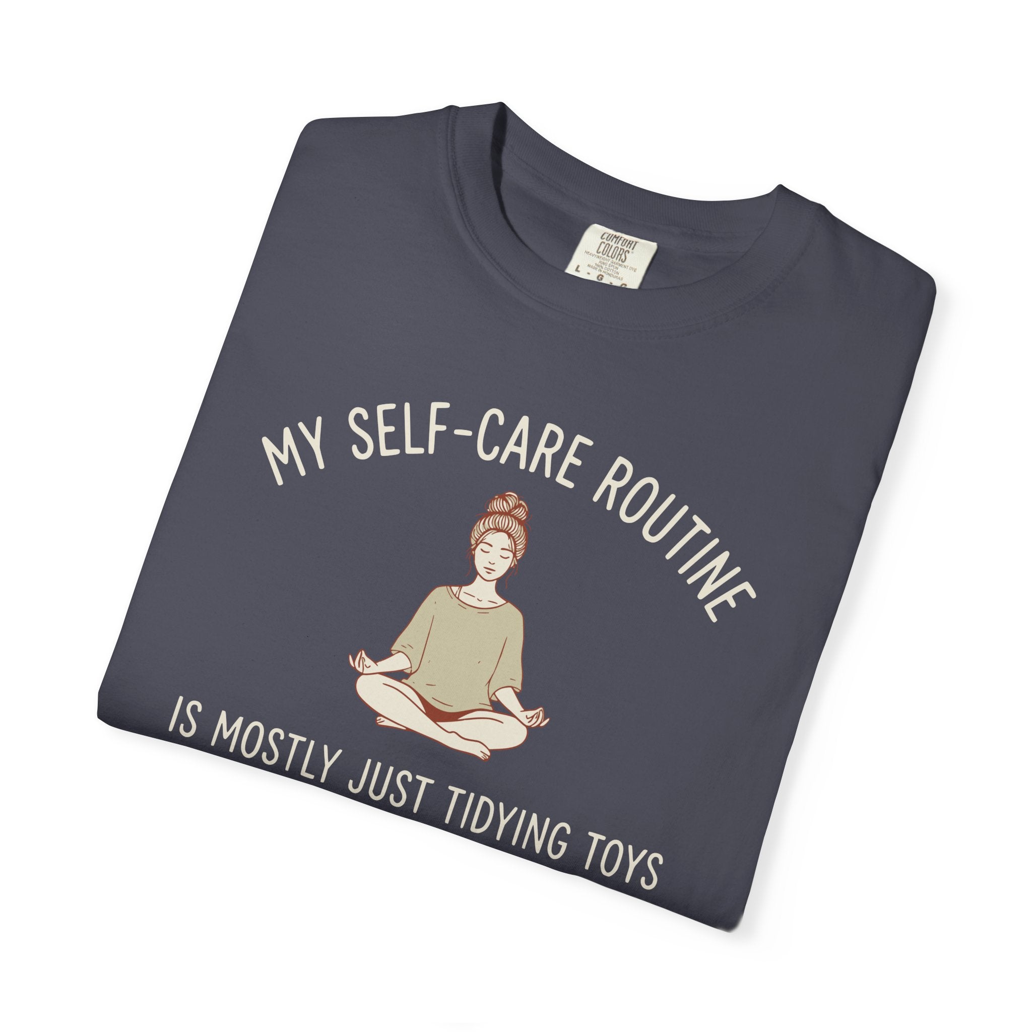 My Self-Care Routine Is Mostly Just Tidying Toys T-shirt