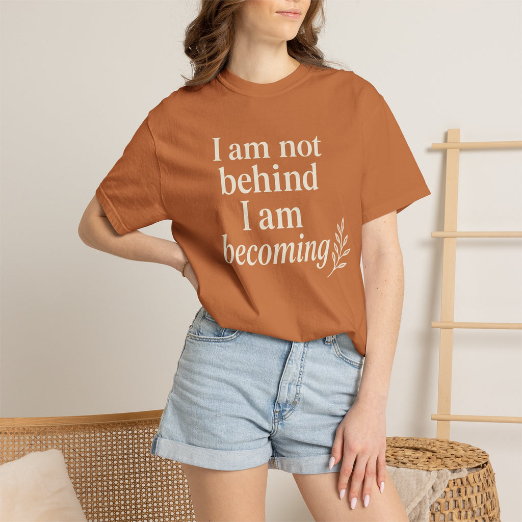 I Am Not Behind I Am Becoming T-shirt
