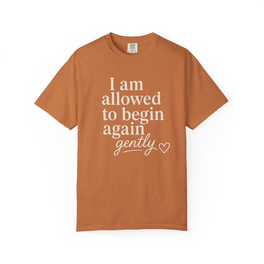 I Am Allowed To Begin Again Gently T-shirt