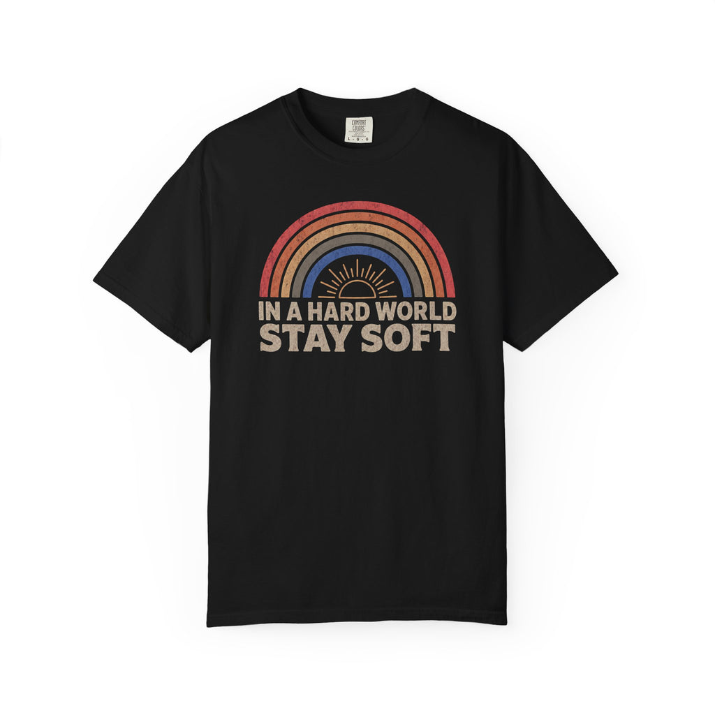 In A Hard World Stay Soft T-shirt