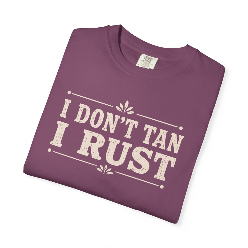I Don't Tan I Rust T-shirt