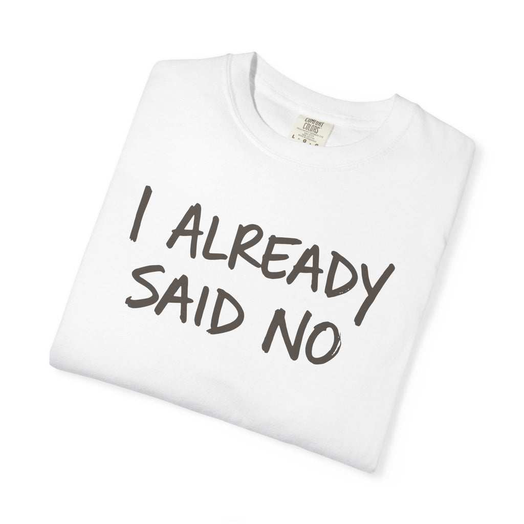 I Already Said No T-shirt