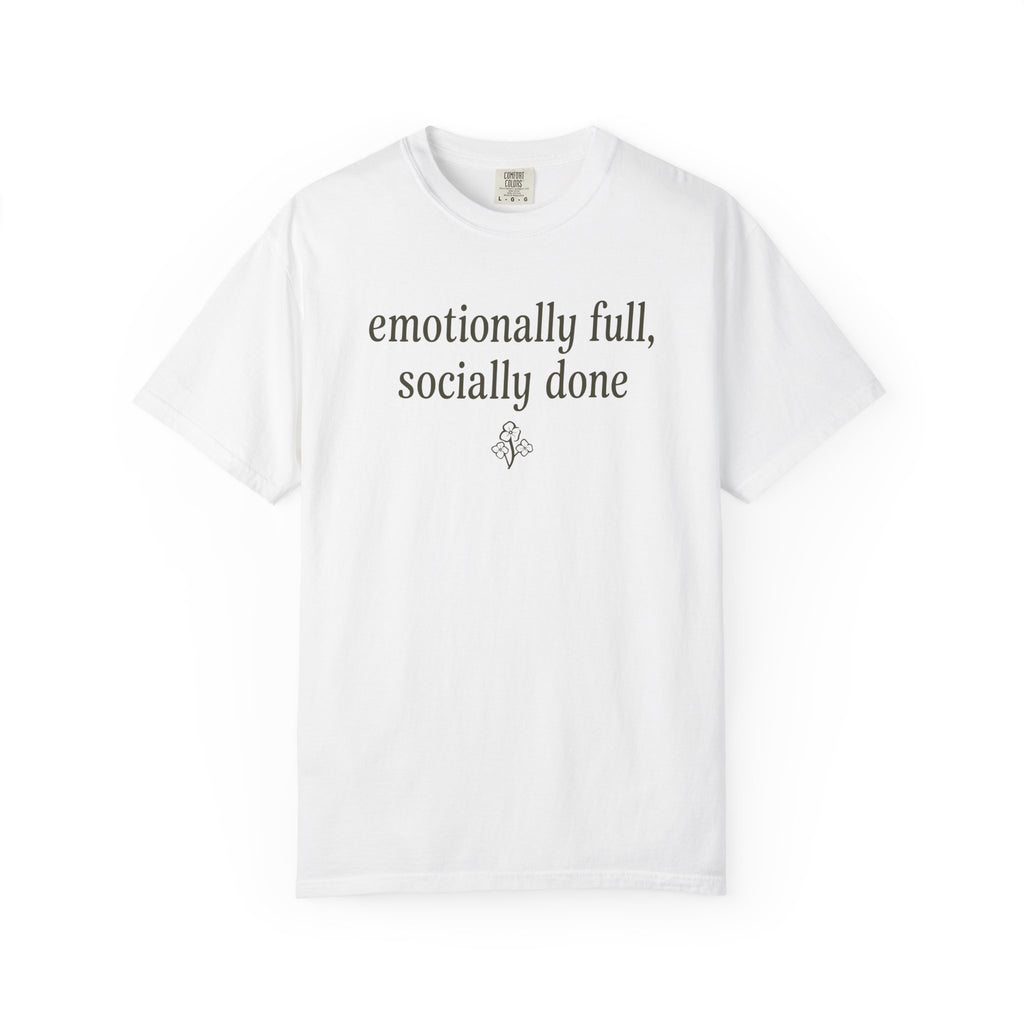 Emotionally Full Socially Done T-shirt