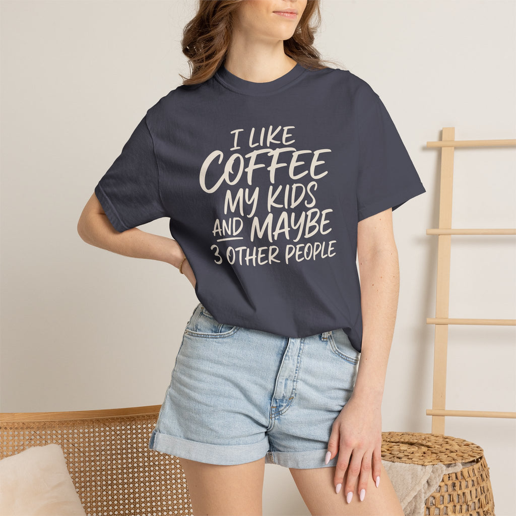 I Like Coffee My Kids And Maybe 3 Other People T-shirt