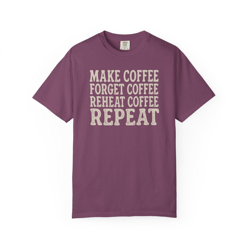 Make Coffee Forget Coffee Reheat Coffee Repeat T-shirt