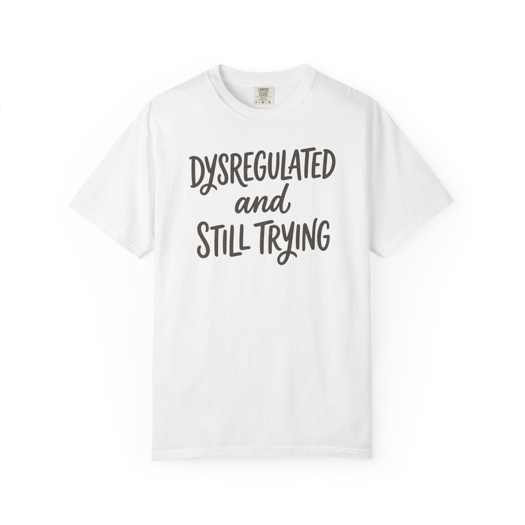 Dysregulated And Still Trying T-shirt