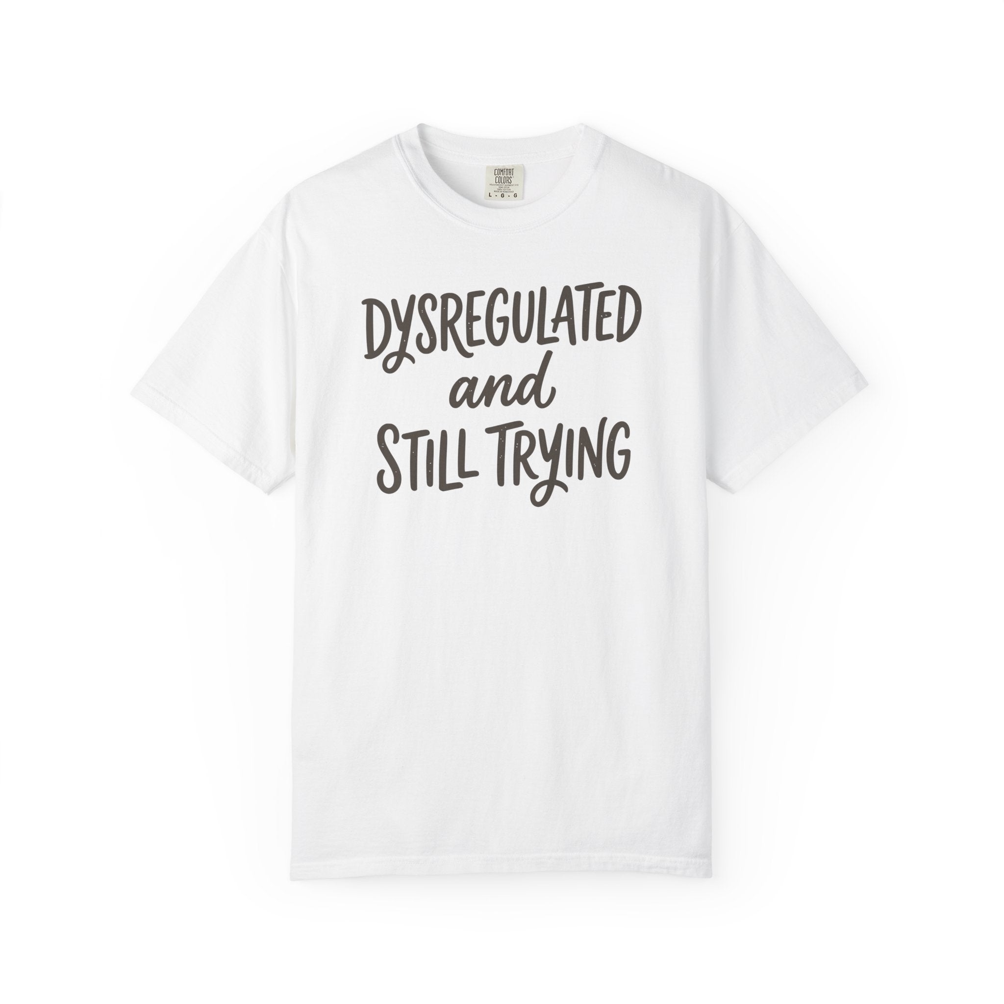 Dysregulated And Still Trying T-shirt