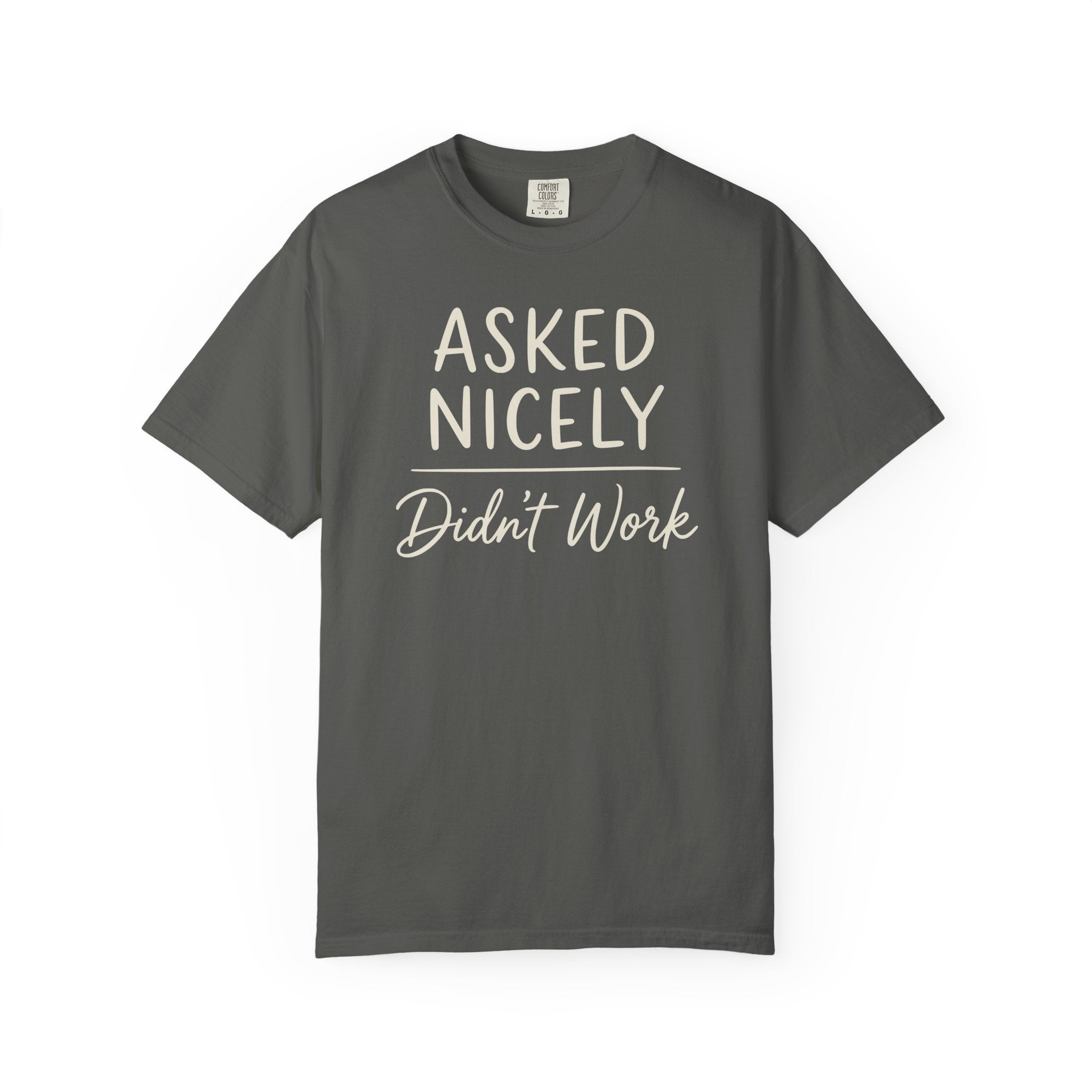 Asked Nicely Didn't Work T-shirt